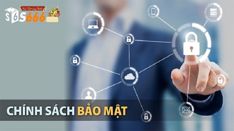 Lý do nên nắm chính sách bảo mật của S666