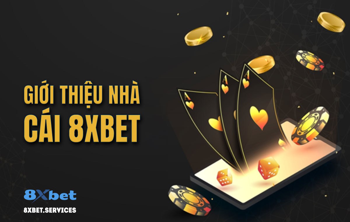 Nhà cái 8xbet - đỉnh cao đa dạng, uy tín, và kinh nghiệm lâu dài