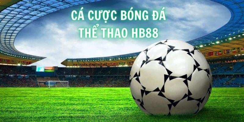 Cá cược bóng đá Thể thao HB88 - nơi quy tụ mọi kèo đấu hấp dẫn