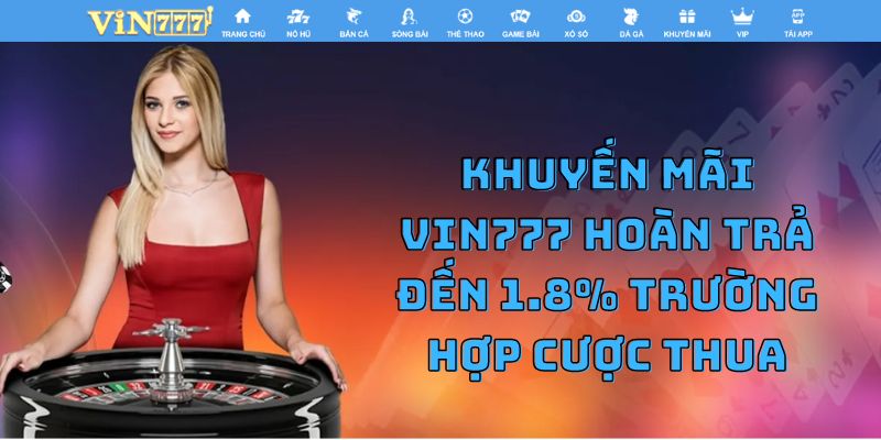 Khuyến mãi VIN777 hoàn trả đến 1.8% trường hợp cược thua