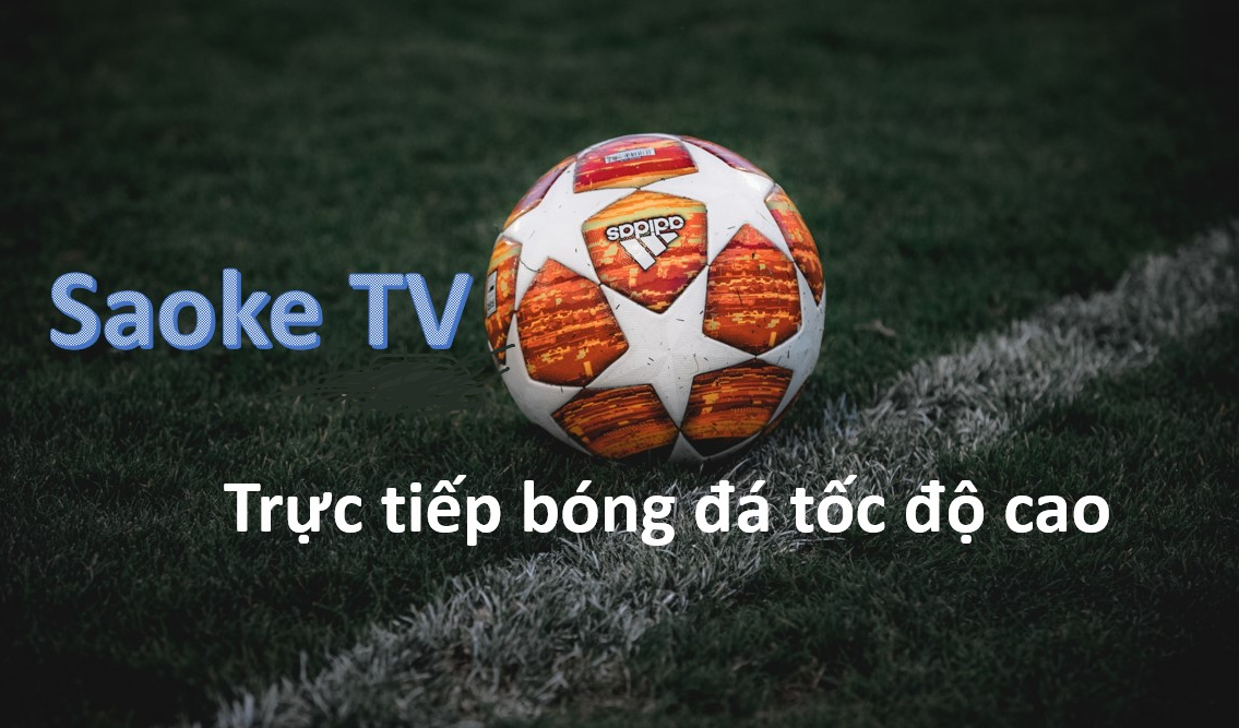 Hướng dẫn xem trực tiếp bóng đá miễn phí chất lượng trên Saoke TV